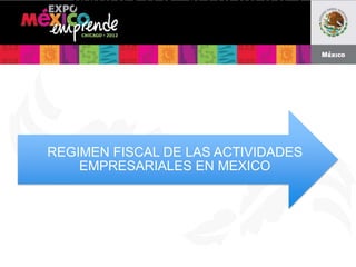 IMPUESTOS, YO PORQUE?




REGIMEN FISCAL DE LAS ACTIVIDADES
    EMPRESARIALES EN MEXICO
 