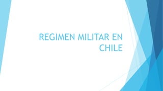 REGIMEN MILITAR EN
CHILE
 