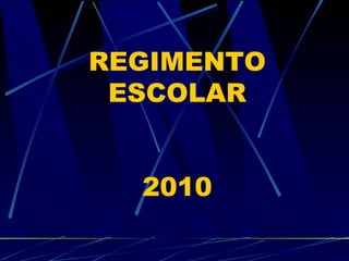REGIMENTO
ESCOLAR
2010
 