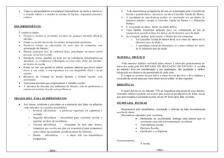 - 2016 -- 2016 -
 Trajar-se adequadamente em qualquer dependência, de modo a manter-se
o respeito mútuo e a atender as normas de higiene, segurança pessoal e
coletiva.
DOS IMPEDIMENTOS
É vetado ao aluno:
 Ocupar-se durante as atividades escolares de qualquer atividade alheia às
mesmas;
 Fumar no recinto da escola, nos termos da legislação pertinente;
 Promover coletas ou subscrições ou outro tipo de campanha, sem
autorização da Direção;
 Praticar quaisquer atos de violência física, psicológica ou moral contra
pessoas,no recinto escolar;
 Introduzir, portar, guardar, ou fazer uso de substâncias entorpecentes ou
alcoólicas, ou comparecer embriagado ou estar sobre efeito das mesmas,
no recinto da escola;
 Portar, ter sob sua guarda ou utilizar qualquer material que possa causar
riscos à sua saúde, a sua segurança e a sua integridade física e às de
outrem;
 Retirar-se da Unidade de Ensino durante o horário escolar, sem
autorização;
 Apresentarposturas que comprometam o trabalho escolar.
 A presença do discente nos ambientes de direção, sala de professores e
cantina em horários de aula sem justificativa.
PENALIDADES PARA OS IMPEDIMENTOS
 Aos alunos, conforme a gravidade ou a reiteração das faltas ou infrações
serão aplicadas as seguintes penalidades:
o Primeira advertência – o professor registrará em caderneta o
ocorrido.
o Segunda advertência – encaminhar para secretaria escolar e
registrar em livro de ocorrência.
o Terceira advertência - suspensão de dois dias letivos,
comunicar por escrito aos pais ou responsável para comparecer
com o aluno na secretaria escolar no prazo de 24 horas.
o Quarta advertência - o aluno terá sua transferência
compulsória.
 A de transferência compulsória devera ser referendado pelo Conselho de
Escola e quando menor, deverá ser ouvido o Conselho Tutelar do Menor;
 A penalidade de transferência poderá ser substituída por atividades de
interesse coletivo, ouvido o Conselho Tutelar do Menor e o Ministério
Publico;
 É assegurado ao aluno, direito de ampla defesa.
 Toda medida disciplinar aplicada deve ser comunicada ao pai ou
responsável,quando o aluno for menor de 18 (dezoito) anos de idade.
 Se a infração tipificar delito penal, o Diretor deverá comunicar:
o Ao Conselho Tutelar do Menor local, se o aluno for menor de 18
(dezoito) anos de idade e,
o À autoridade policial do Município, se o aluno infrator for maior
de 18 (dezoito) anos de idade.
MATERIAL DIDÁTICO
Todo material didático utilizado pelos alunos é oferecido gratuitamente no
início das aulas pela SECRETARIA DE EDUCAÇÃO DO ESTADO. A escolha
do material leva em consideração a sua atualização, alta qualidade e melhor
adequação aos objetivos de aprendizado de cada série.
E sempre ao termino do ano letivo o aluno deverá devolver o livro didático a
secretaria da escola para que outro aluno possa utilizar no ano seguinte.
FREQUÊNCIA
O aluno deverá ter, no mínimo, 75% de frequência para gozar de seus direitos.
Atestados médicos poderão ser aceitos para possíveis justificativas de faltas, desde
que apresentados à secretaria escolar em até 48 horas após falta ocorrida.
SECRETARIA ESCOLAR
Responsável pelo atendimento, orientação e emissão de toda documentação
escolar do aluno.
Documentos expedidos pela secretaria:
 Declaração de escolaridade (entrega para alunos que se
encontram com toda a documentação em ordem).
 Transferência escolar;
 Histórico Escolar;
 Certificado e/ou Diploma.
Atenciosamente,
A escola.
 
