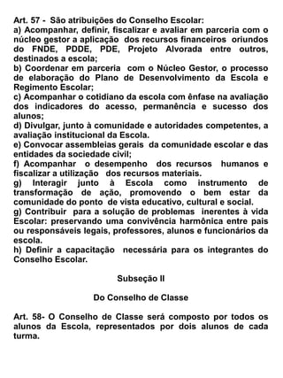 Seção III


                                        Dos Certificados


 Art. 118 _ Caberá à Escola expedir os certificados de conclusão do Ensino Médio, depois de
registrados pela Escola em livro próprio e também pelo CREDE -19 a qual a escola faz parte.


                                          Capítulo III


                                   Das Normas de Convivência


                                             Seção I


                 Dos Direitos e Deveres dos que fazem a Comunidade Escolar


Art. 119- A EEM. Dr. Romão Sampaio, adotará como normas de convivência o que preconiza a
Constituição do País, a LDB– 9394/9, o Estatuto do Funcionário Publico Civil e do Estadual, o
ECA- Estatuto da Criança e do Adolescente e este Regimento.


                                            Seção II


                                    Das Normas Disciplinares


Art. 120_ O Regime Disciplinar aplicável aos especialistas, professores, alunos, pessoal
administrativo e de serviços auxiliares, terá a finalidade de aprimorar a ordem, o processo ensino
aprendizagem, a formação do educando, o bom funcionamento dos trabalhos escolares, o
entrosamento de vários serviços e o cumprimento das normas e regimentos.


Art. 121 – Pela inobservância dos deveres e das determinações deste Regimento, os alunos,
professores, especialistas, pessoal administrativo e auxiliar, serão possíveis das seguintes
penalidades, conforme a gravidade das faltas ou infrações cometidas:
a) advertência verbal ou escrita
b) suspensão
c) transferência compulsória


Parágrafo 1º - A advertência verbal poderá ser feita em grupo ou individualmente, e a escrita será
aplicada após a advertência verbal desatendida.
Parágrafo 2º - A penalidade prevista na alínea “b” (suspensão), será aplicada individualmente,
mediante o não cumprimento da advertência verbal ou escrita, não devendo ultrapassar o período de
03 (três) dias.
 