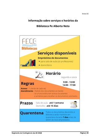 Regimento de Contingência das BE AEQB Página| 20
Anexo 03
Informação sobre serviços e horários da
Biblioteca Pe Alberto Neto
 