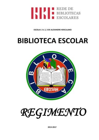ESCOLA E. B. 2, 3 DE ALEXANDRE HERCULANO

BIBLIOTECA ESCOLAR

REGIMENTO
2013-2017

 