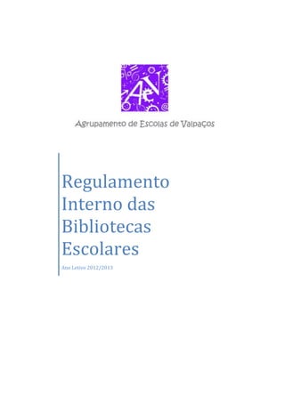 Regulamento
Interno das
Bibliotecas
Escolares
Ano Letivo 2012/2013
 