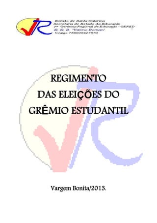 REGIMENTO
DAS ELEIÇÕES DO

GRÊMIO ESTUDANTIL

Vargem Bonita/2013.

 