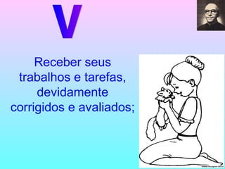 V Receber seus trabalhos e tarefas, devidamente corrigidos e avaliados; 