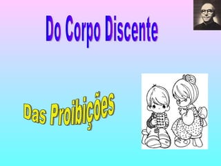 Do Corpo Discente Das Proibições 