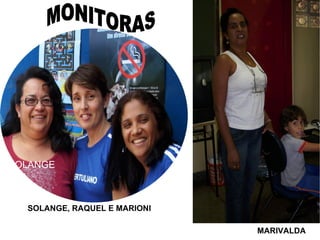 SOLANGE



  SOLANGE, RAQUEL E MARIONI

                              MARIVALDAA
 