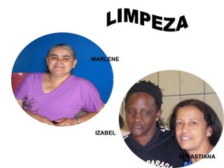 MARLENE




 IZABEL



          SEBASTIANA
 