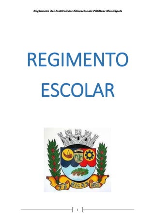 Regimento das Instituições Educacionais Públicas Municipais
1
REGIMENTO
ESCOLAR
 