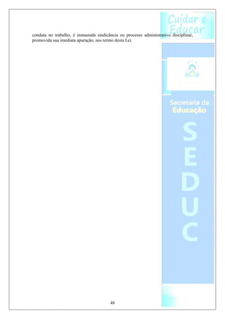 conduta no trabalho, é instaurada sindicância ou processo administrativo disciplinar,
promovida sua imediata apuração, nos termo desta Lei.




                                         48
 