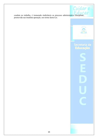 conduta no trabalho, é instaurada sindicância ou processo administrativo disciplinar,
promovida sua imediata apuração, nos termo desta Lei.




                                         48
 