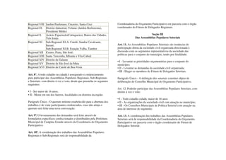 Regional VIII Jardim Paulistano, Cruzeiro, Santa Cruz                    Coordenadoria do Orçamento Participativo em parceria com o órgão
Regional IX Distrito Industrial, Velame (Jardim Borborema),              coordenador do Fórum de Delegados Regionais.
              Presidente Médici
Regional X    Acácio Figueiredo(Catingueira), Bairro das Cidades,                                   Seção III
              Três Irmãs                                                                Das Assembléias Populares Setoriais
Regional XI Sub-Regional XI-A: Catolé, Sandra Cavalcante,
              Itararé,                                                   Art. 11. As Assembléias Populares Setoriais são instâncias de
              Sub-Regional XI-B: Estação Velha, Tambor                   participação direta da sociedade civil organizada direcionada à
Regional XII Centro, Prata, São José;                                    discussão com os segmentos representativos da sociedade das
                                                                         políticas para o conjunto do município, tendo por finalidade:
Regional XIII Santa Terezinha, Mirante e Vila Cabral
Regional XIV Distrito de Galante
                                                                         • I - Levantar as prioridades orçamentárias para o conjunto do
Regional XV Distrito de São José da Mata                                 município;
Regional XVI Distrito de Catolé de Boa Vista                             • II - Levantar as demandas da sociedade civil organizada;
                                                                         • III - Eleger os membros do Fórum de Delegados Setoriais.
Art. 8º. A todo cidadão ou cidadã é assegurado o credenciamento
para participar das Assembléias Populares Regionais, Sub-Regionais       Parágrafo Único - A definição dos setoriais constitui objeto de
e Setoriais, com direito à voz e voto, desde que preencha os seguintes   deliberação do Conselho Municipal do Orçamento Participativo.
requisitos:
                                                                         Art. 12. Poderão participar das Assembléias Populares Setoriais, com
• I - Ser maior de 16 anos;                                              direito à voz e voto:
• II - Morar em um dos bairros, localidades ou distritos da região.
                                                                         • I - Todo cidadão cidadã, maior de 16 anos
Parágrafo Único - O quorum mínimo estabelecido para a abertura dos       • II - As organizações da sociedade civil com atuação no município;
trabalhos é de vinte participantes credenciados, caso não atinja o       • III - Os Conselhos Municipais de Política Setorial com atuação na
quorum será feita uma nova convocação.                                   área de interesse do segmento.

Art. 9º. O levantamento das demandas será feito através de               Art. 13. A coordenação dos trabalhos das Assembléias Populares
formulários específicos confeccionados e distribuídos pela Prefeitura    Setoriais será de responsabilidade da Coordenadoria do Orçamento
Municipal de Campina Grande através da Coordenaria do Orçamento          Participativo em parceria com o órgão coordenador do Fórum de
Participativo.                                                           Delegados Setorial.

Art. 10º. A coordenação dos trabalhos das Assembléias Populares
Regionais e Sub-Regionais será de responsabilidade da
 