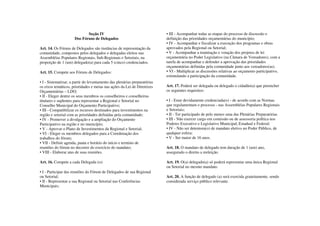 Seção IV                                      • III - Acompanhar todas as etapas do processo de discussão e
                      Dos Fóruns de Delegados                              definição das prioridades orçamentárias do município;
                                                                           • IV - Acompanhar e fiscalizar a execução dos programas e obras
Art. 14. Os Fóruns de Delegados são instâncias de representação da         aprovados pela Regional ou Setorial;
comunidade, compostos pelos delegados e delegadas eleitos nas              • V - Acompanhar a tramitação e votação dos projetos de lei
Assembléias Populares Regionais, Sub-Regionais e Setoriais, na             orçamentária no Poder Legislativo (na Câmara de Vereadores), com a
proporção de 1 (um) delegado(a) para cada 5 (cinco) credenciados.          tarefa de acompanhar e defender a aprovação das prioridades
                                                                           orçamentárias definidas pela comunidade junto aos vereadores(as).
Art. 15. Compete aos Fóruns de Delegados:                                  • VI - Multiplicar as discussões relativas ao orçamento participativo,
                                                                           estimulando a participação da comunidade.
• I - Sistematizar, a partir do levantamento das plenárias preparatórias
os eixos temáticos, prioridades e metas nas ações da Lei de Diretrizes     Art. 17. Poderá ser delegada ou delegado o cidadão(a) que preencher
Orçamentárias – LDO;                                                       os seguintes requisitos:
• II - Eleger dentre os seus membros os conselheiros e conselheiras
titulares e suplentes para representar a Regional e Setorial no            • I - Estar devidamente credenciada(o) - de acordo com as Normas
Conselho Municipal do Orçamento Participativo;                             que regulamentam o processo - nas Assembléias Populares Regionais
• III - Compatibilizar os recursos destinados para investimentos na        e Setoriais;
região e setorial com as prioridades definidas pela comunidade;            • II - Ter participado de pelo menos uma das Plenárias Preparatórias
• IV - Promover a divulgação e a ampliação do Orçamento                    • III - Não exercer cargo em comissão ou de assessoria política nos
Participativo na região e no município;                                    Poderes Executivo e Legislativo Municipal, Estadual e Federal;
• V - Aprovar o Plano de Investimentos da Regional e Setorial;             • IV - Não ser detentora(o) de mandato eletivo no Poder Público, de
• VI - Eleger os membros delegados para a Coordenação dos                  qualquer esfera;
trabalhos do fórum;                                                        • V - Ser maior de 16 anos.
• VII - Definir agenda, pauta e horário do início e termino de
reuniões do fórum no decorrer do exercício do mandato;                     Art. 18. O mandato de delegado tem duração de 1 (um) ano,
• VIII - Elaborar atas de suas reuniões.                                   assegurado o direito a reeleição.

Art. 16. Compete a cada Delegada (o):                                      Art. 19. O(a) delegado(a) só poderá representar uma única Regional
                                                                           ou Setorial no mesmo mandato.
• I - Participar das reuniões do Fórum de Delegados de sua Regional
ou Setorial;                                                               Art. 20. A função de delegado (a) será exercida gratuitamente, sendo
• II - Representar a sua Regional ou Setorial nas Conferências             considerada serviço público relevante.
Municipais;
 
