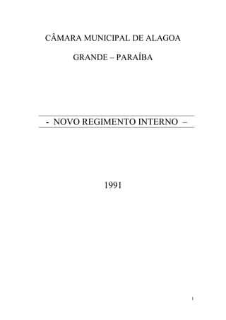 1
CÂMARA MUNICIPAL DE ALAGOA
GRANDE – PARAÍBA
- NOVO REGIMENTO INTERNO –
1991
 