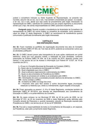 26
_________________________________________________________________________________________
Criado pela Lei Municipal Nº 809 de 22 de junho de 2006
publicada no Quadro de Avisos da Prefeitura Municipal do Condado em 22 de junho de 2006 e
Alterada pela Lei Municipal Nº 812 de 20 de novembro de 2006
publicada no Quadro de Avisos da Prefeitura Municipal do Condado em 20 de novembro de 2006
OBS.: Ainda sem sede própria, o CMEC realiza suas sessões na Sala de Reuniões da Secretaria Municipal de Educação do Município
Av. 15 de Novembro, 124 – Centro – Condado/PE
www.cmec-condado-pe.blogspot.com
poderá o conselheiro Indicado ou Eleito Suplente de Representação, se presente nas
reuniões, assumir não só vez, voz e voto, mas também a titularidade por passar, na ocasião,
a ter vez, voz e voto, desde que seja aceito tal procedimento pelo órgão interessado na
representação do CMEC, sobretudo em coerência com seu próprio regimento ou documento
similar que o reja, não sendo responsabilidade do CMEC possíveis incoerências.
Parágrafo único: Quando suceder a transferência de titularidade de Conselheiro de
representação do CMEC em outros órgãos ou conselhos da sociedade, como preceitua o
caput do artigo 51 deste Regimento, o CMEC só reconhecerá tal transferência quando
comunicado e justificado formalmente pelo órgão interessado.
CAPÍTULO X
DAS DISPOSIÇÕES FINAIS
Art. 52. Ficam mantidos os portfólios de organização documental dos atos do Conselho
conforme Portaria CMEC Nº 003, de 7 de maio de 2014, podendo-se acrescentar outros que
as atividades justifiquem.
Art. 53. O CMEC deverá prezar pela transparência de suas ações viabilizando em portal
eletrônico, ainda que num pequeno hotsite, a realização de suas atividades, conforme
prescrições da Portaria CMEC Nº 004, de 9 de outubro de 2014, devendo constar com
clareza, e nos termos da Lei de Acesso à Informação (Lei Federal Nº 12.527, de 18 de
novembro de 2011):
I – O que é o Conselho Municipal de Educação do Condado (CMEC);
II – Quem são os Conselheiros de Educação do CMEC;
III – Qual a legislação que criou o CMEC;
IV – Qual a estrutura organizacional e administrativa do CMEC;
V – Quais os atos emanados da Presidência do CMEC;
VI – Quais os processos em análise ou já analisados pelo CMEC;
VII – Orientações de como a sociedade proceder abertura de demandas no CMEC;
VIII – Como contatar o CMEC;
IX – A história do CMEC ao longo dos anos;
X – Possíveis links para fácil acesso a outros documentos legais (municipais,
estaduais ou federais) que, direta ou indiretamente, digam respeito à Educação.
Art. 54. Ficam aprovados os anexos I, II, III e IV deste Regimento, constantes também da
Resolução CMEC Nº 001/2014, que deverão ser disponibilizados aos Conselheiros de
Educação no CMEC e no portal eletrônico do Conselho.
Art. 55. Os casos omissos na Lei Municipal Nº 809, de 22 de junho de 2006, na Lei
Municipal Nº 812, de 20 de novembro de 2006 e neste Regimento serão definidos pelo
Conselho através de Pareceres e, quando necessário, através de Resolução exarada pela
Presidência do CMEC, nos termos do art. 22 da Lei Nº 809/2006.
Art. 56. Fica sob a responsabilidade de todos os Conselheiros de Educação e, em especial,
da Presidência, zelar pelo cumprimento deste Regimento.
 