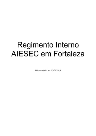 Regimento Interno
AIESEC em Fortaleza
Última revisão em: 23/01/2013
 