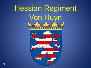 Hessian Regiment
   Von Huyn
 