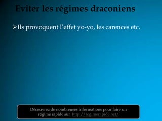 Eviter les régimes draconiens
Ils provoquent l’effet yo-yo, les carences etc.




      Découvrez de nombreuses informations pour faire un
         régime rapide sur http://regimerapide.net/
 