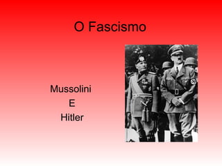 O Fascismo Mussolini  E Hitler 