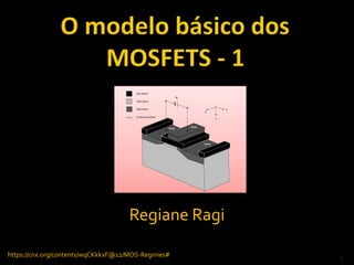 1
Regiane Ragi
SiO2 (óxido)
Dreno
Fonte
Porta
Silíciotipo-p
Canal de portadores
VG
y
z
xSilíciotipo-n
 