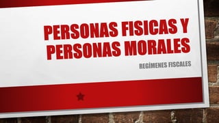Regímenes de las personas fisicas y personas morales | PPTX