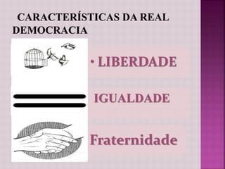 • LIBERDADE
• IGUALDADE
• Fraternidade
 