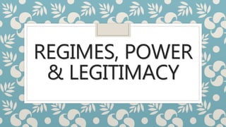 REGIMES, POWER
& LEGITIMACY
 