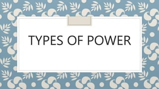 TYPES OF POWER
 