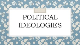 POLITICAL
IDEOLOGIES
 