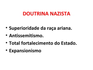 DOUTRINA NAZISTA Superioridade da raça ariana. Antissemitismo. Total fortalecimento do Estado. Expansionismo 