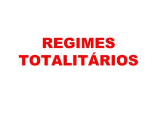 REGIMES TOTALITÁRIOS 
