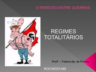 REGIMES
TOTALITÁRIOS
ROCHEDO-MS
 