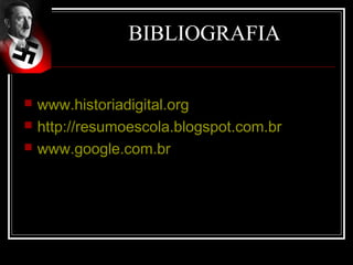 BIBLIOGRAFIA


   www.historiadigital.org
   http://resumoescola.blogspot.com.br
   www.google.com.br
 