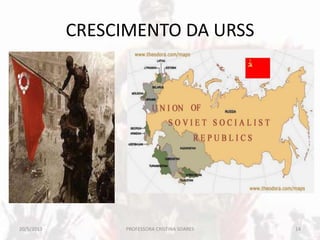 CRESCIMENTO DA URSS
20/5/2013 14PROFESSORA CRISTINA SOARES
 