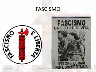 FASCISMO
20/5/2013 19PROFESSORA CRISTINA SOARES
 