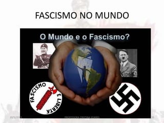 FASCISMO NO MUNDO
20/5/2013 20PROFESSORA CRISTINA SOARES
 