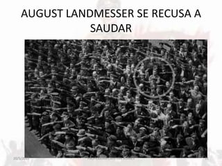 AUGUST LANDMESSER SE RECUSA A
SAUDAR
20/5/2013 31PROFESSORA CRISTINA SOARES
 