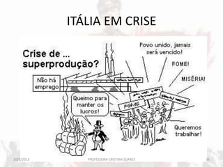 ITÁLIA EM CRISE
20/5/2013 36PROFESSORA CRISTINA SOARES
 