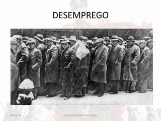 DESEMPREGO
20/5/2013 4PROFESSORA CRISTINA SOARES
 