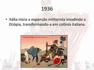 1936
• Itália inicia a expansão militarista invadindo a
Etiópia, transformando-a em colônia italiana.
20/5/2013 54PROFESSORA CRISTINA SOARES
 
