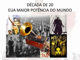 DÉCADA DE 20
EUA MAIOR POTÊNCIA DO MUNDO
20/5/2013 7PROFESSORA CRISTINA SOARES
 