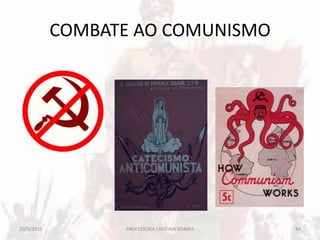 COMBATE AO COMUNISMO
20/5/2013 84PROFESSORA CRISTINA SOARES
 
