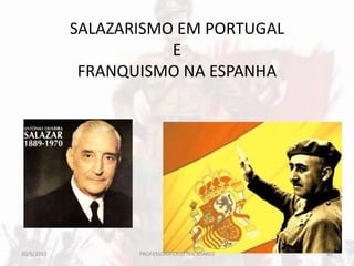 SALAZARISMO EM PORTUGAL
E
FRANQUISMO NA ESPANHA
20/5/2013 85PROFESSORA CRISTINA SOARES
 