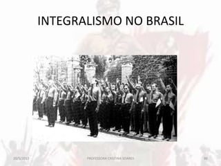 INTEGRALISMO NO BRASIL
20/5/2013 86PROFESSORA CRISTINA SOARES
 