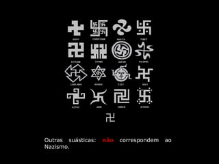 Outras suásticas: não correspondem ao
Nazismo.
卍
 