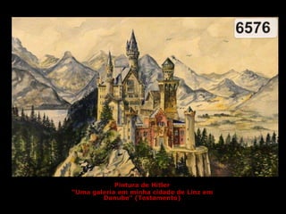 Pintura de Hitler
“Uma galeria em minha cidade de Linz em
Danube” (Testamento)
 