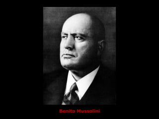Benito Mussolini
 