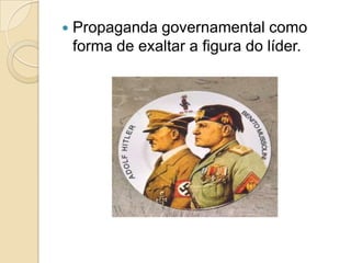  Propaganda governamental como
forma de exaltar a figura do líder.
 