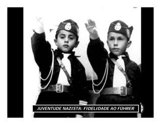 JUVENTUDE NAZISTA: FIDELIDADE AO FÜHRER
 